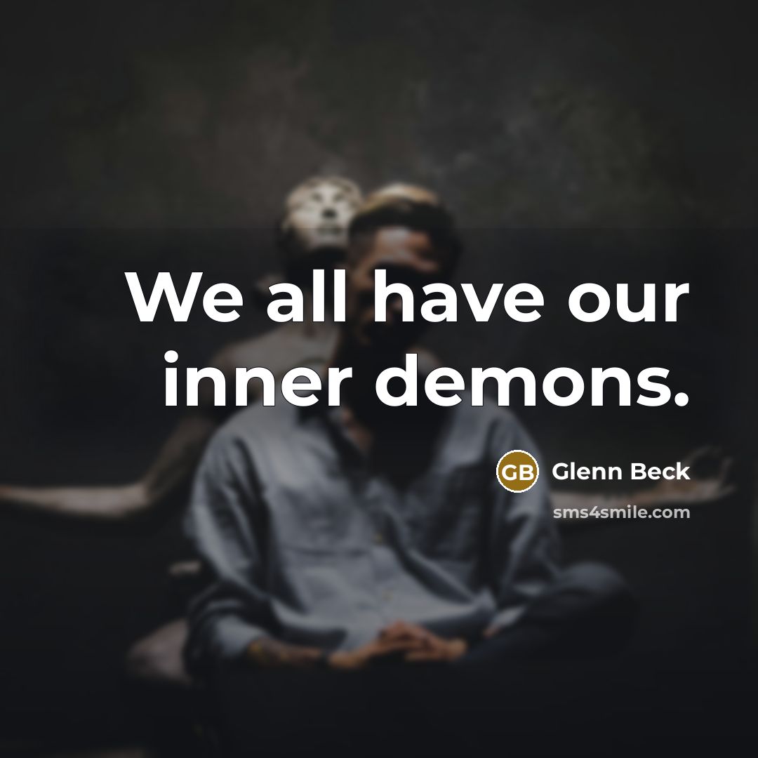 “We all have our inner demons.…” quote by Glenn Beck