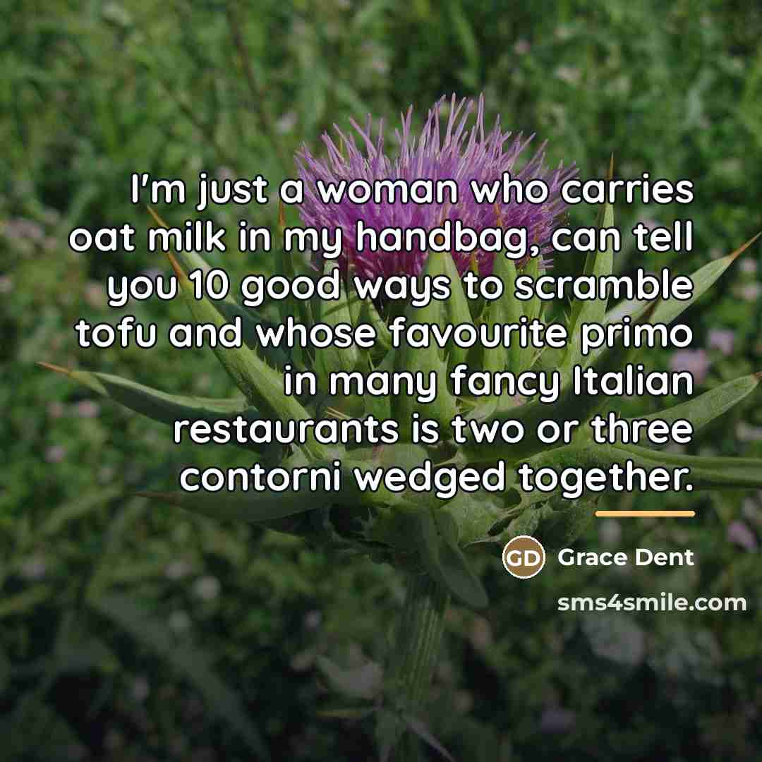 “I'm just a woman who carries oat milk in my…” quote by Grace Dent