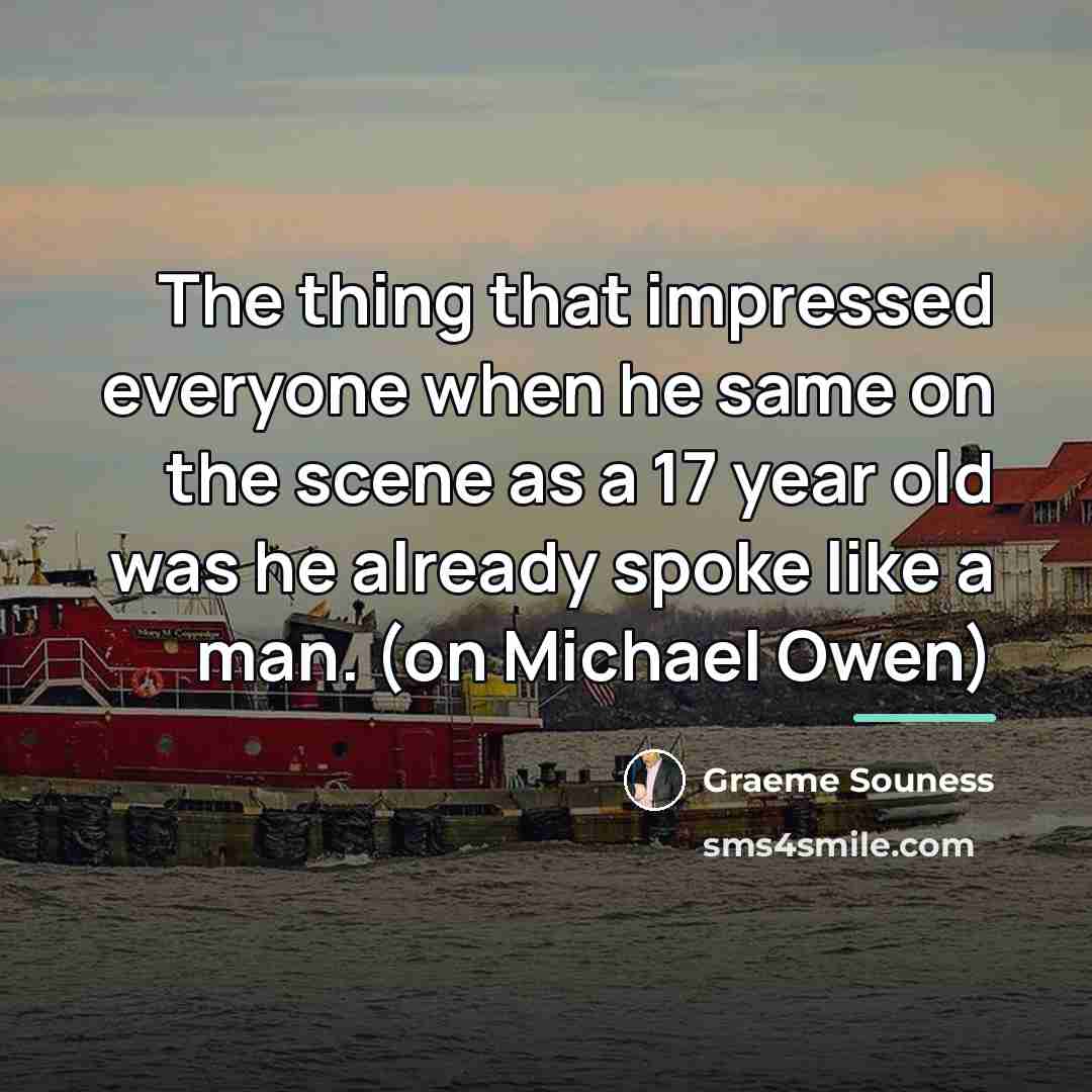 “The thing that impressed everyone when he same on the…” quote by Graeme Souness