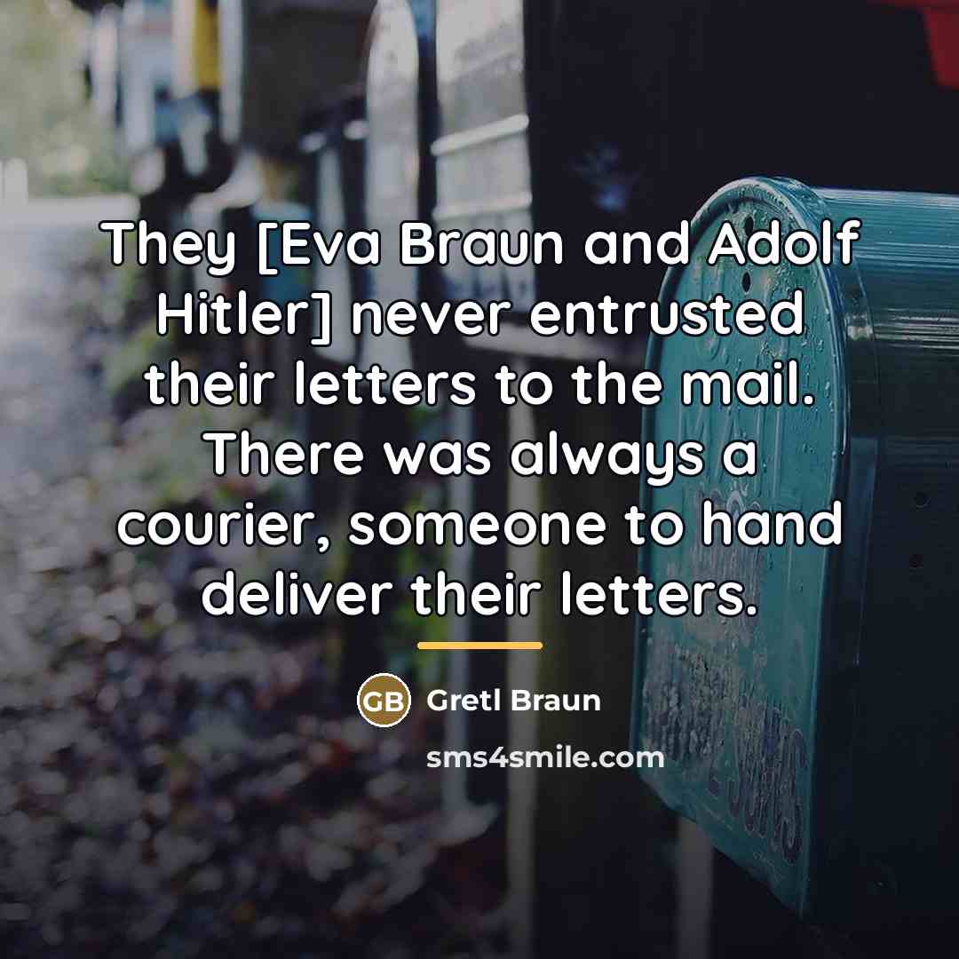 “They [Eva Braun and Adolf Hitler] never entrusted their letters…” quote by Gretl Braun