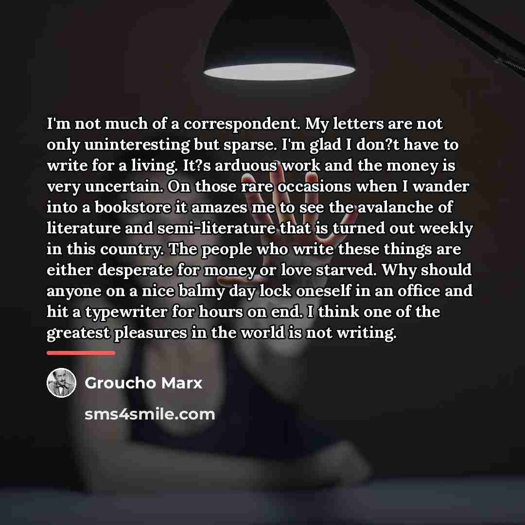 “I'm not much of a correspondent. My letters are not…” quote by Groucho Marx