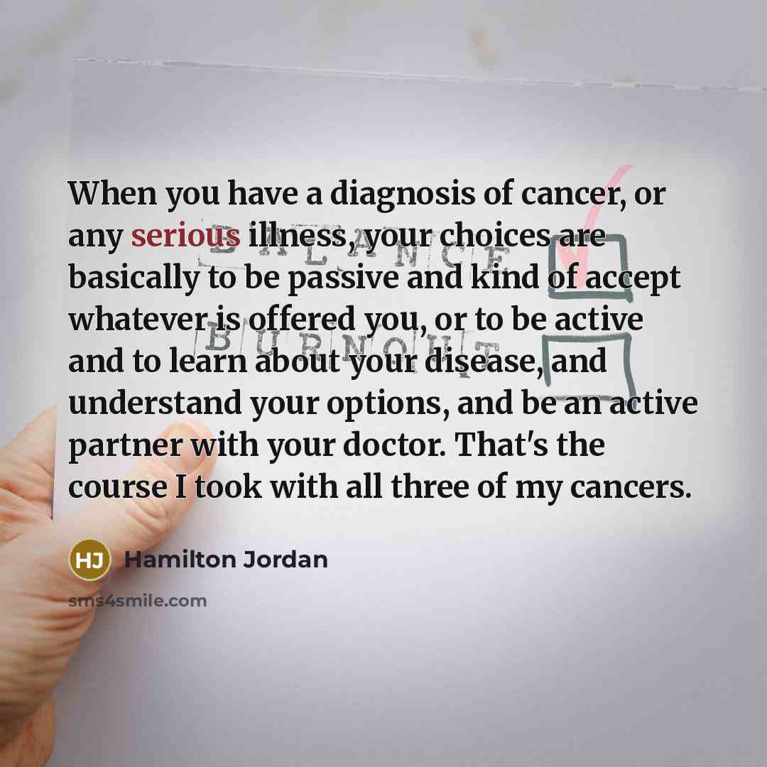 “When you have a diagnosis of cancer, or any serious…” quote by Hamilton Jordan