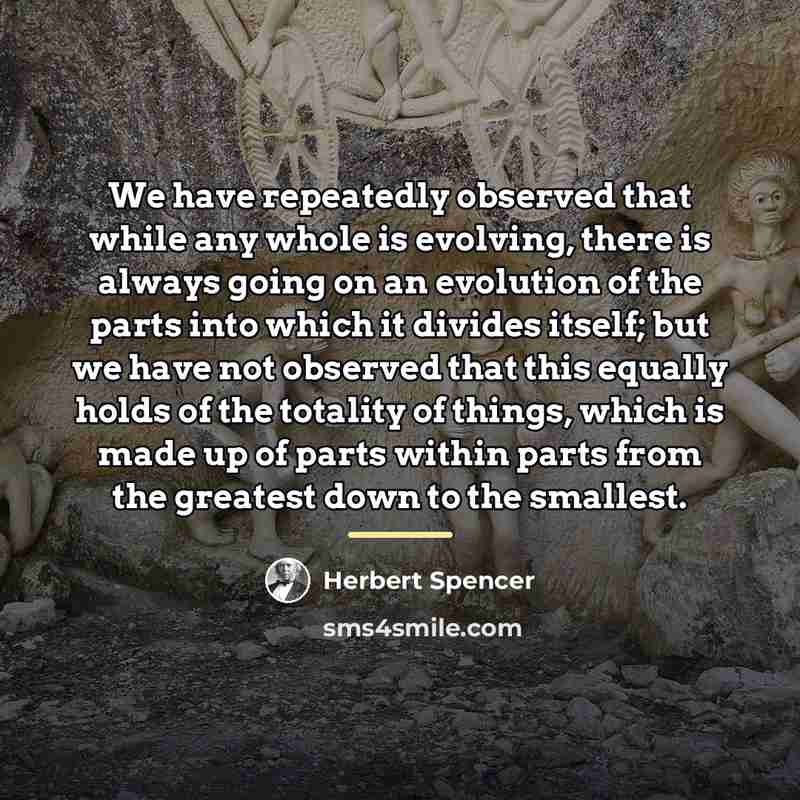 “We have repeatedly observed that while any whole is evolving,…” quote by Herbert Spencer