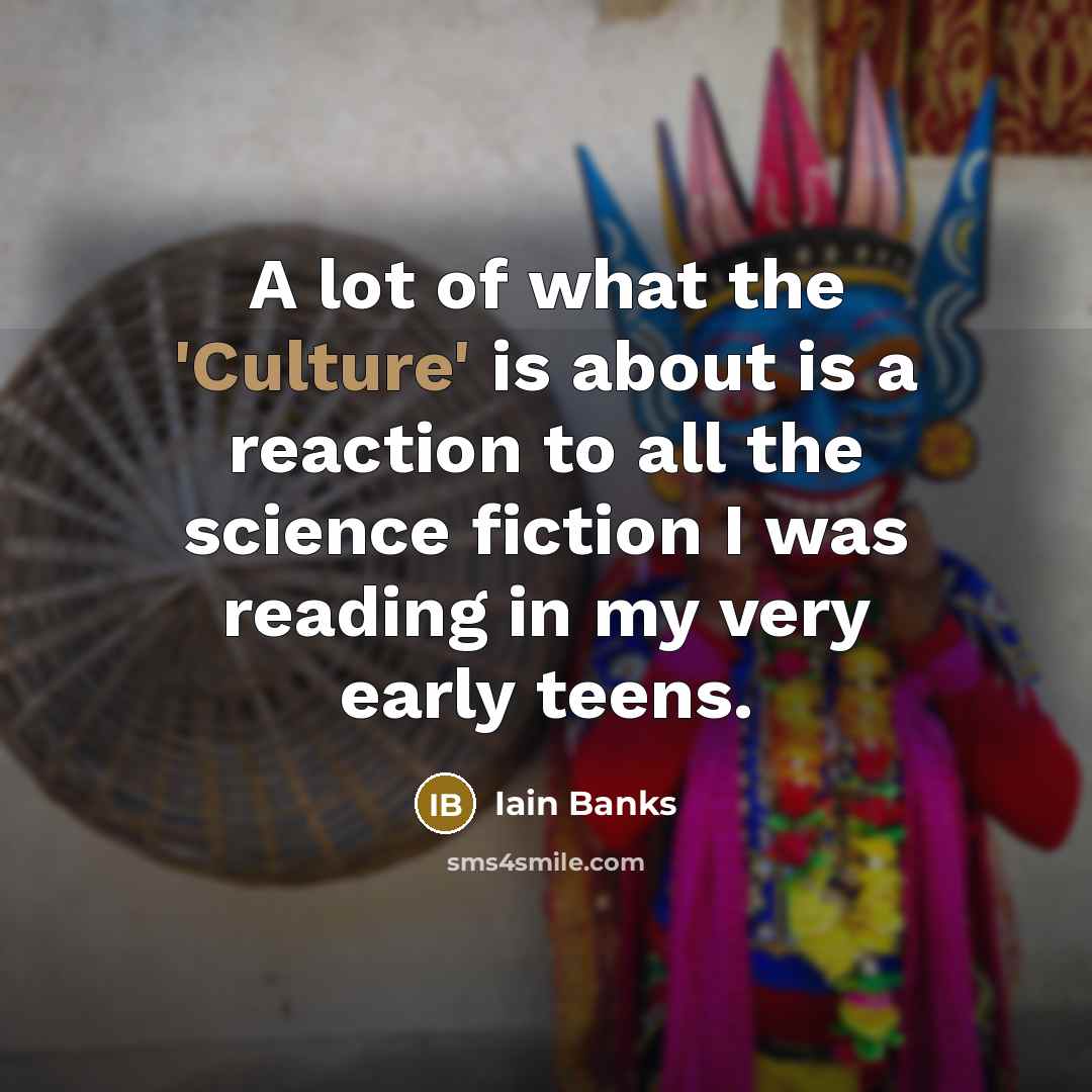 “A lot of what the 'Culture' is about is a…” quote by Iain Banks