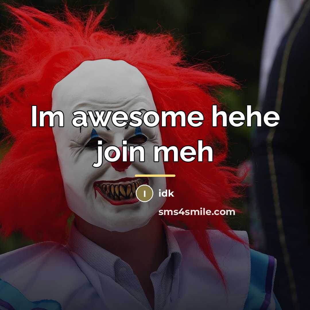 “Im awesome hehe join meh…” quote by Idk