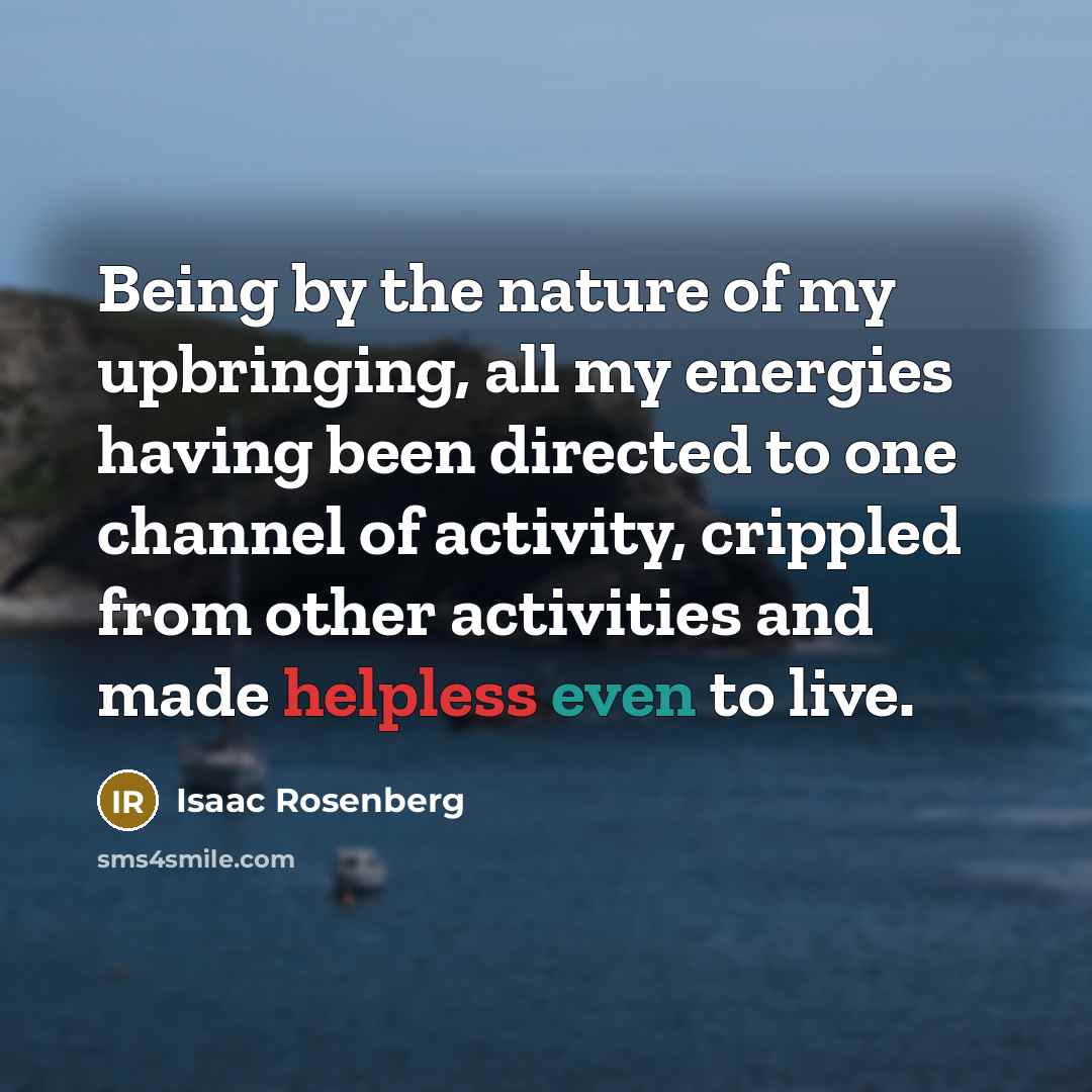 “Being by the nature of my upbringing, all my energies…” quote by Isaac Rosenberg