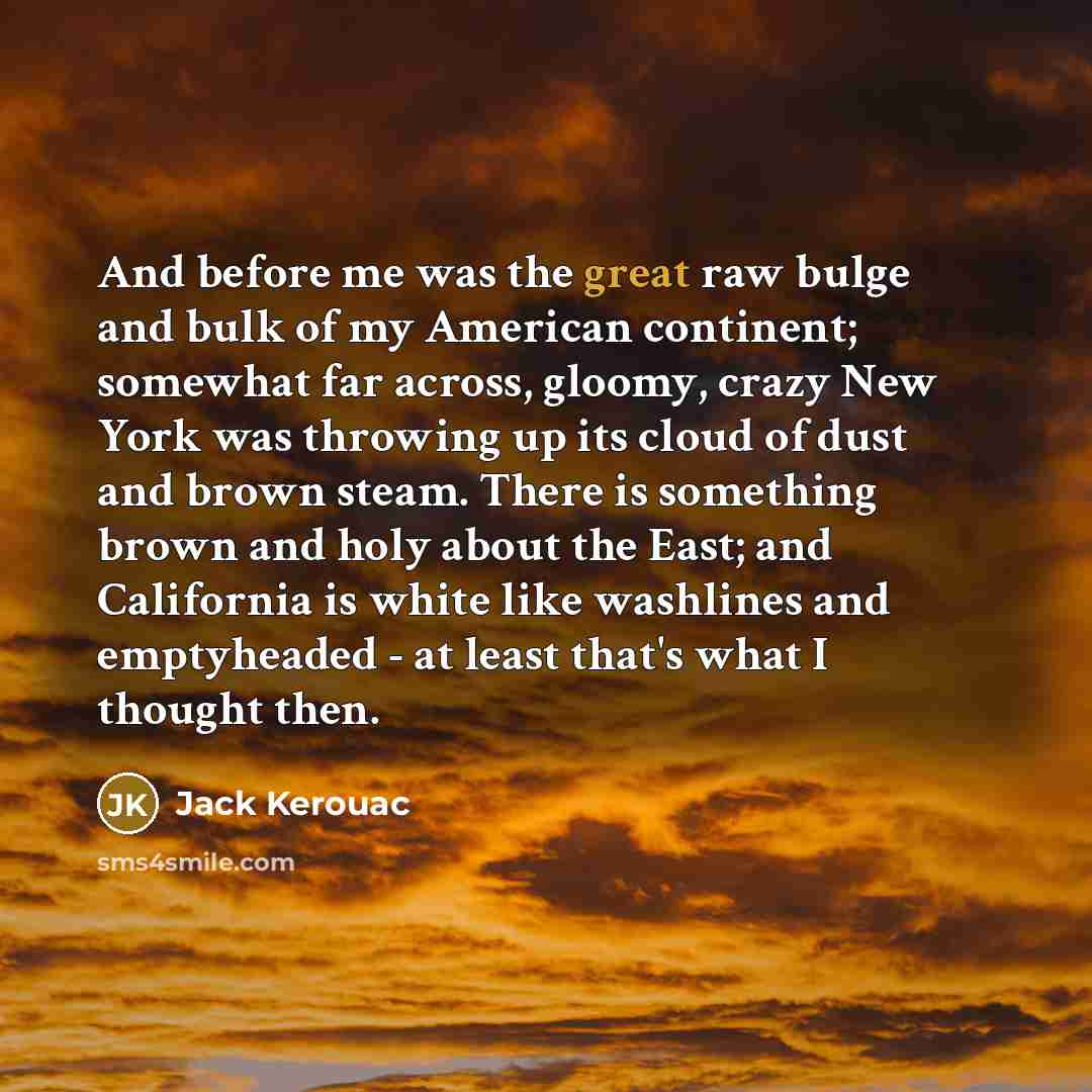 “And before me was the great raw bulge and bulk…” quote by Jack Kerouac