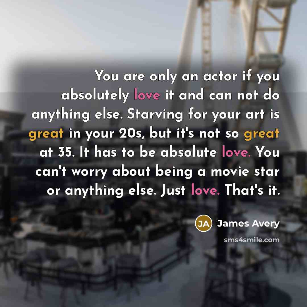 “You are only an actor if you absolutely love it…” quote by James Avery
