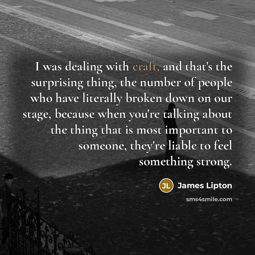 “I was dealing with craft, and that's the surprising thing,…” quote by James Lipton