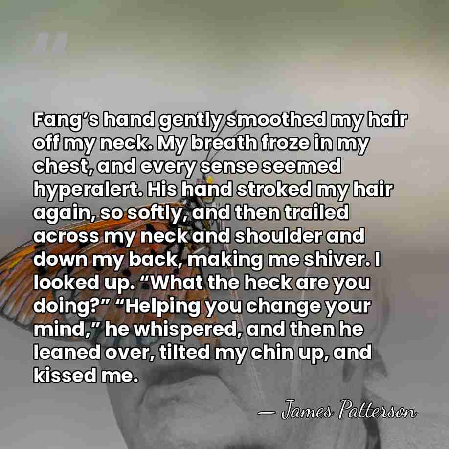 Fang’s hand gently smoothed my hair off my neck. My breath froze&hellip; - James Patterson