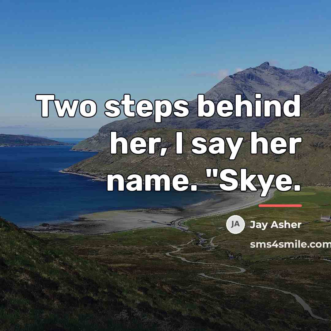 “Two steps behind her, I say her name. "Skye.…” quote by Jay Asher