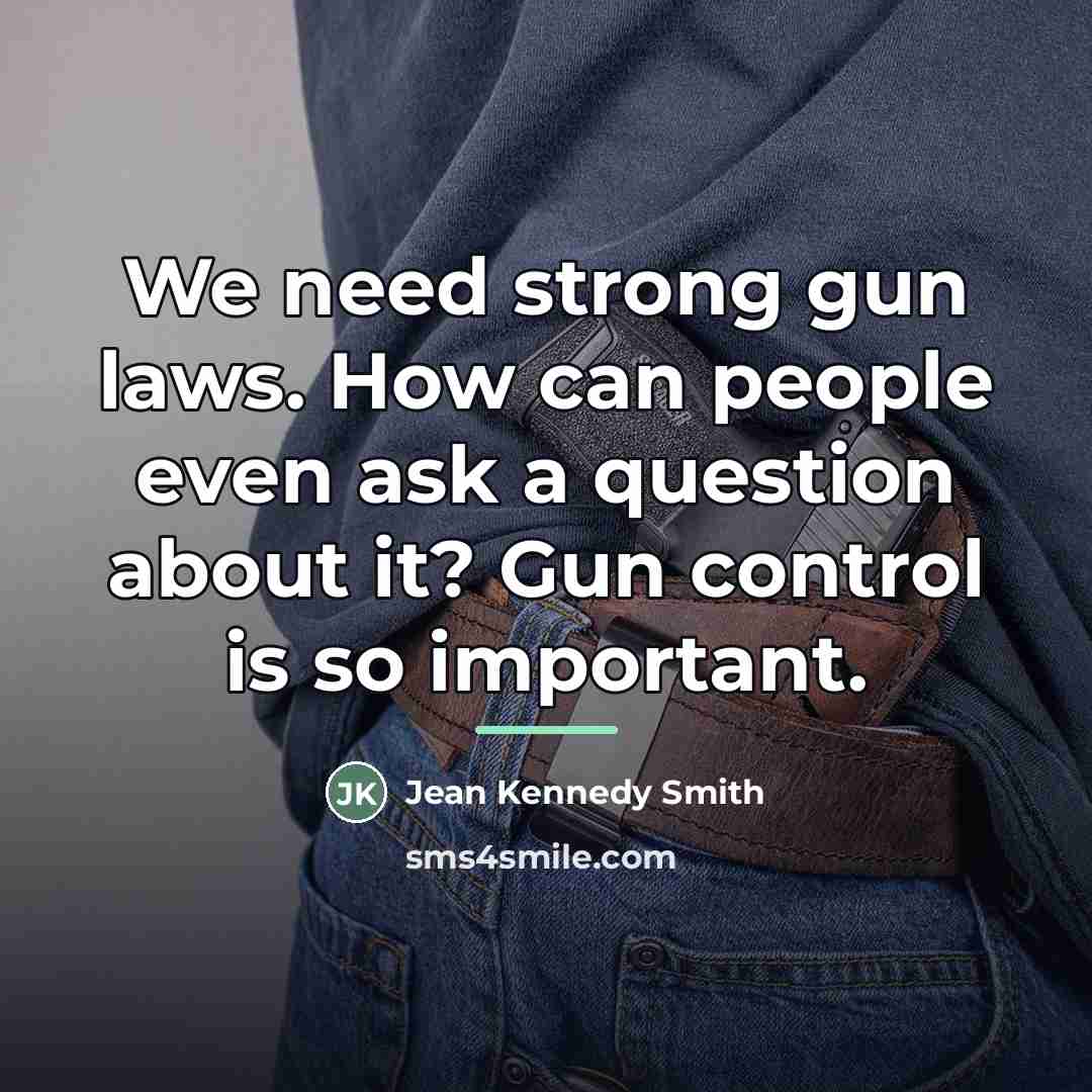 “We need strong gun laws. How can people even ask…” quote by Jean Kennedy Smith