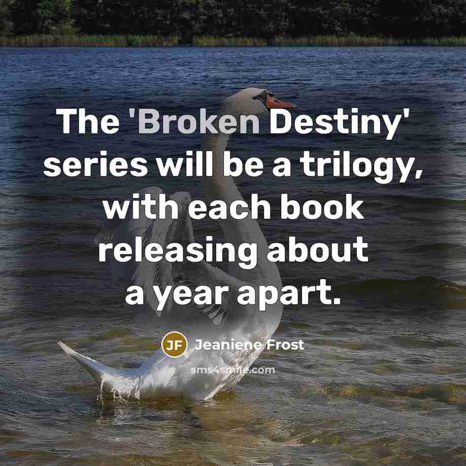 “The 'Broken Destiny' series will be a trilogy, with each…” quote by Jeaniene Frost