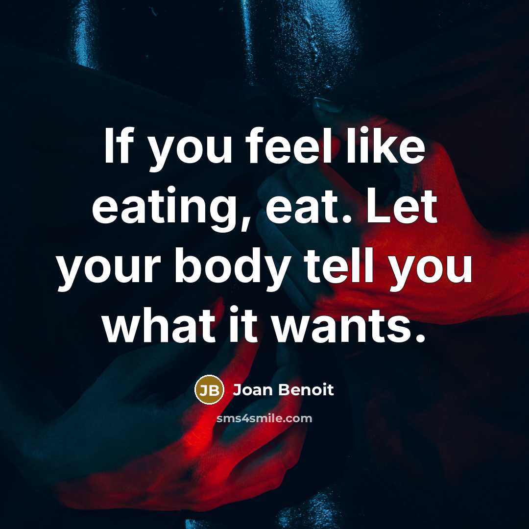 “If you feel like eating, eat. Let your body tell…” quote by Joan Benoit