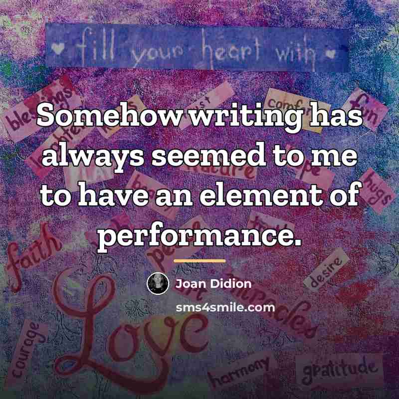 “Somehow writing has always seemed to me to have an…” quote by Joan Didion
