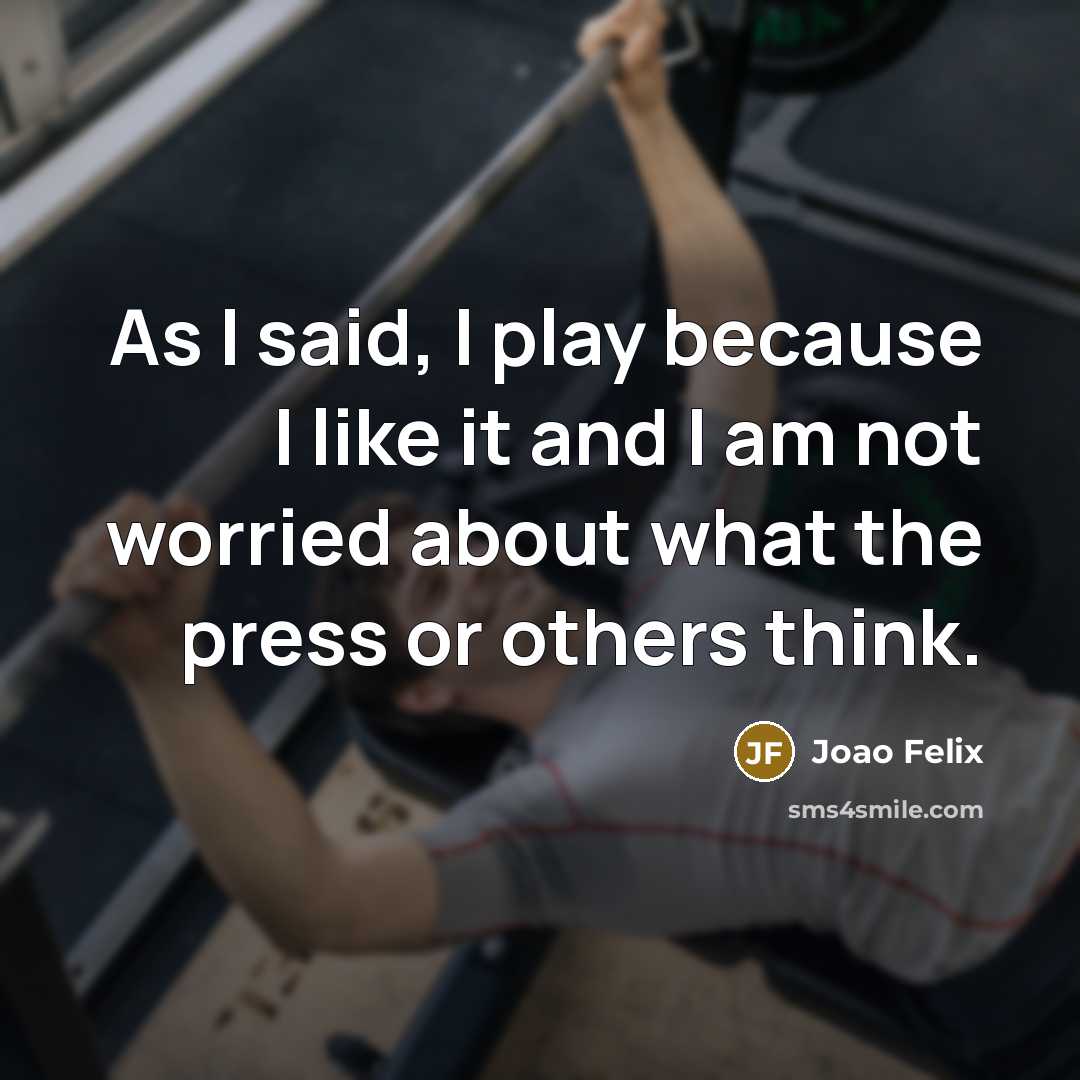 “As I said, I play because I like it and…” quote by Joao Felix