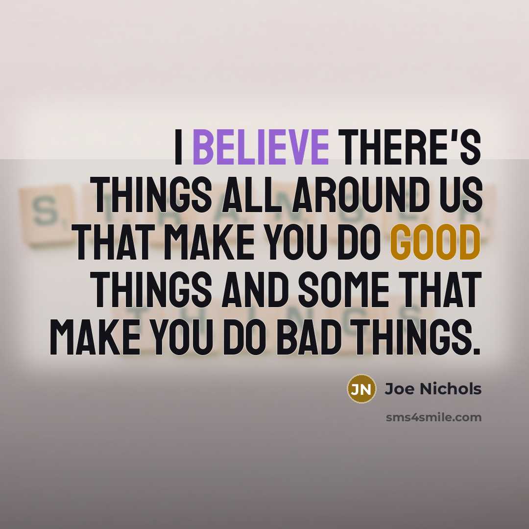 “I believe there's things all around us that make you…” quote by Joe Nichols