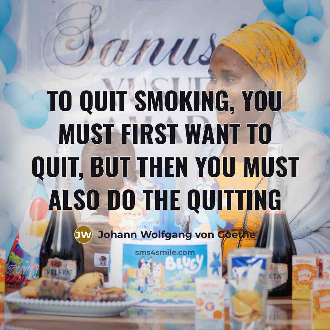 “To quit smoking, you must first want to quit, but…” quote by Johann Wolfgang von Goethe