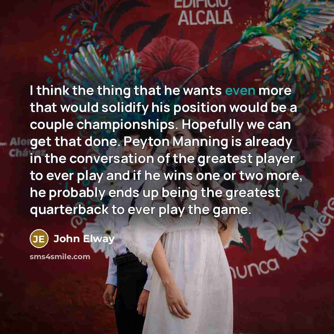 “I think the thing that he wants even more that…” quote by John Elway