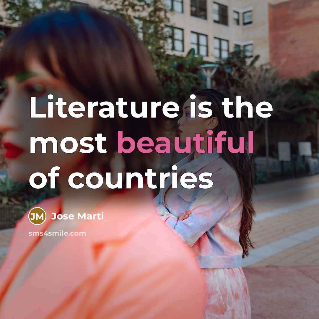 “Literature is the most beautiful of countries…” quote by Jose Marti