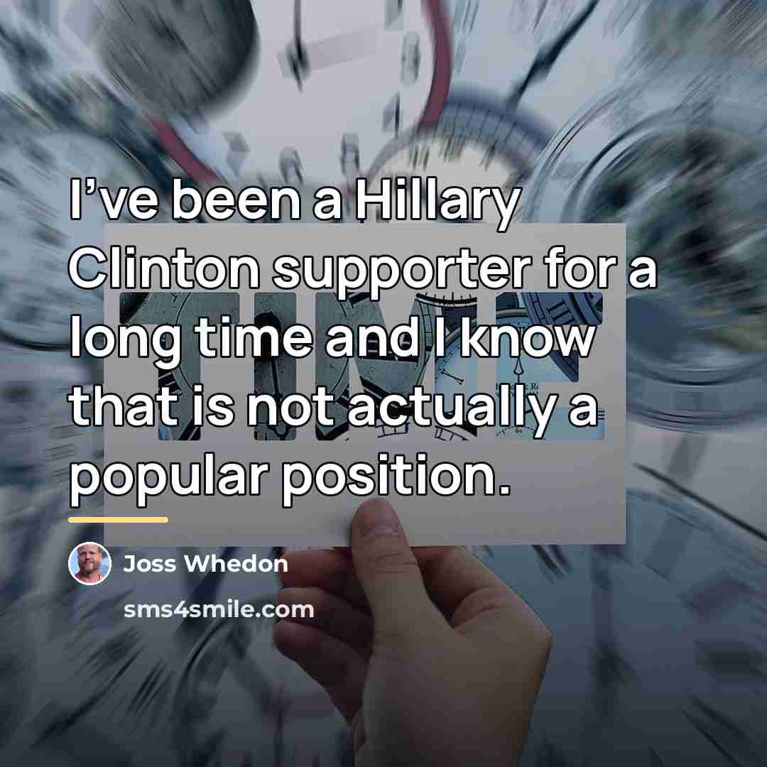 “I've been a Hillary Clinton supporter for a long time…” quote by Joss Whedon
