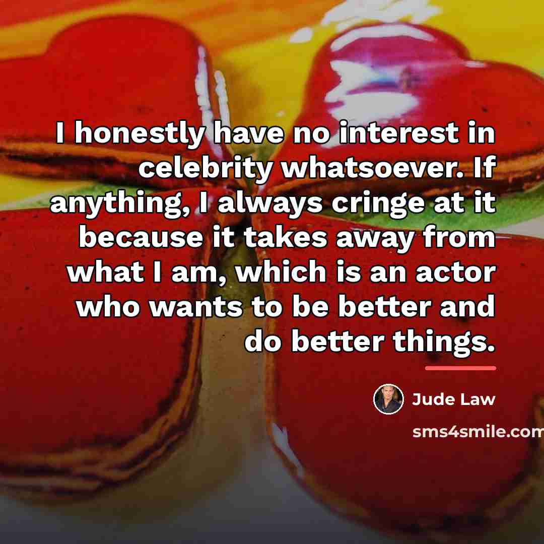 “I honestly have no interest in celebrity whatsoever. If anything,…” quote by Jude Law