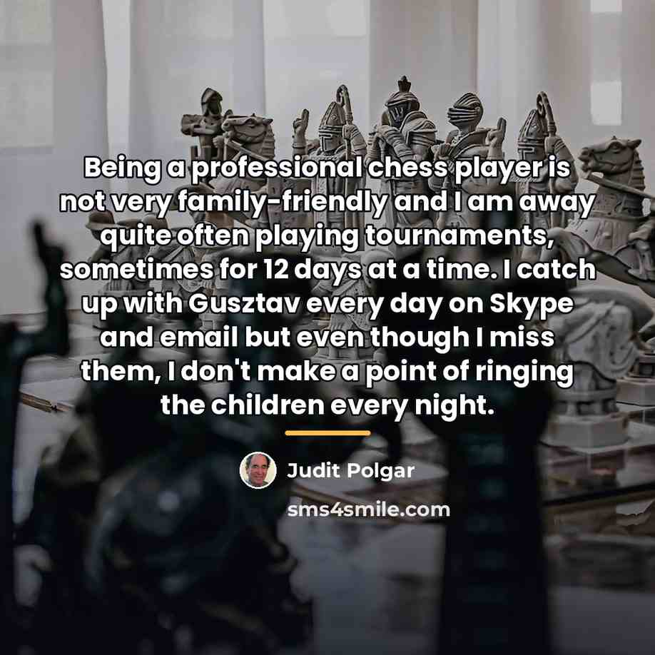 “Being a professional chess player is not very family-friendly and…” quote by Judit Polgar