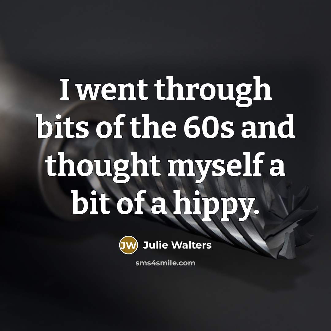 “I went through bits of the 60s and thought myself…” quote by Julie Walters