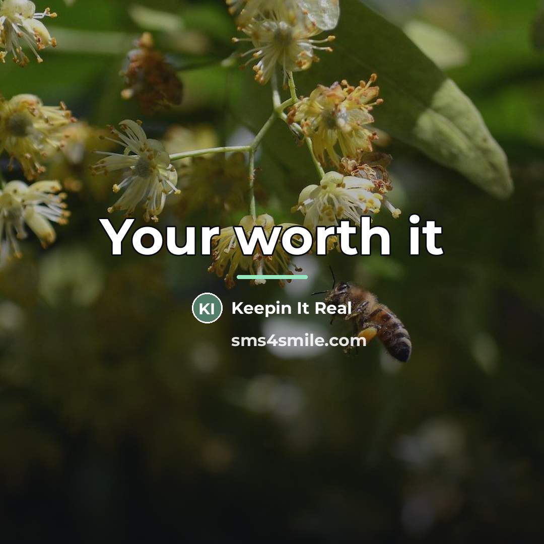 “Your worth it…” quote by Keepin It Real