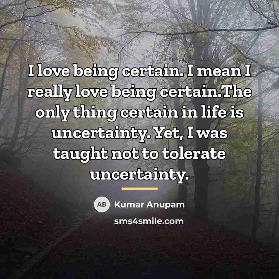 “I love being certain. I mean I really love being…” quote by Kumar Anupam