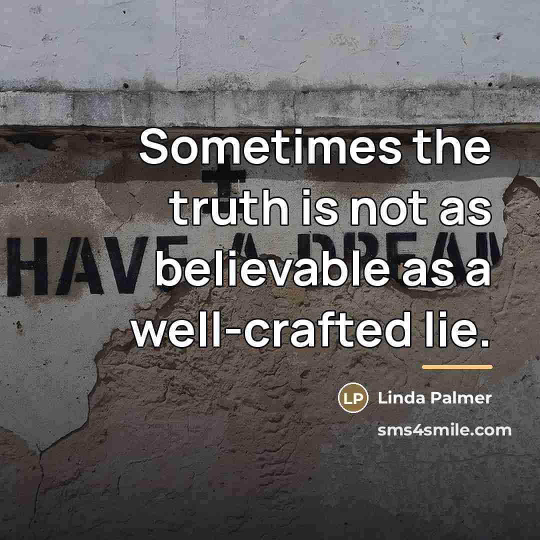 “Sometimes the truth is not as believable as a well-crafted…” quote by Linda Palmer