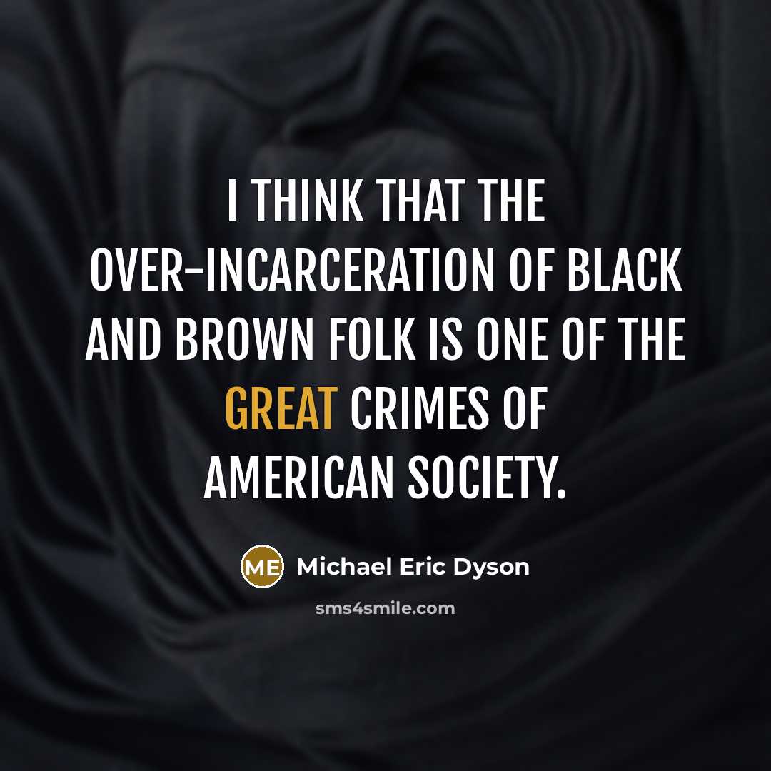 “I think that the over-incarceration of black and brown folk…” quote by Michael Eric Dyson