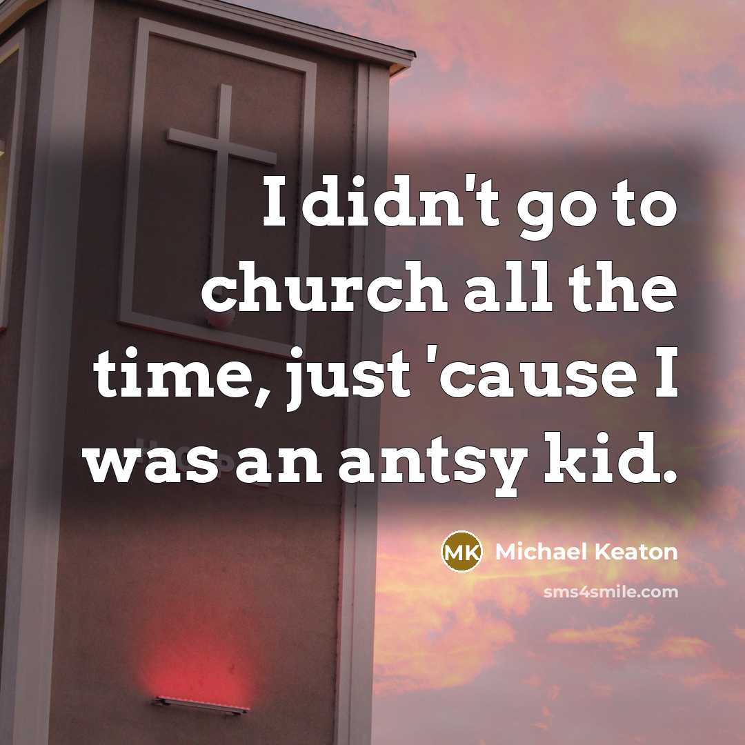 “I didn't go to church all the time, just 'cause…” quote by Michael Keaton