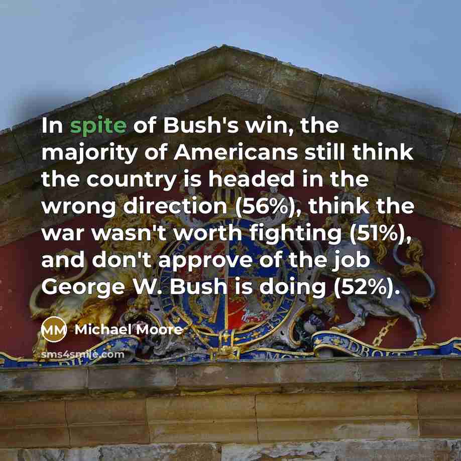 “In spite of Bush's win, the majority of Americans still…” quote by Michael Moore
