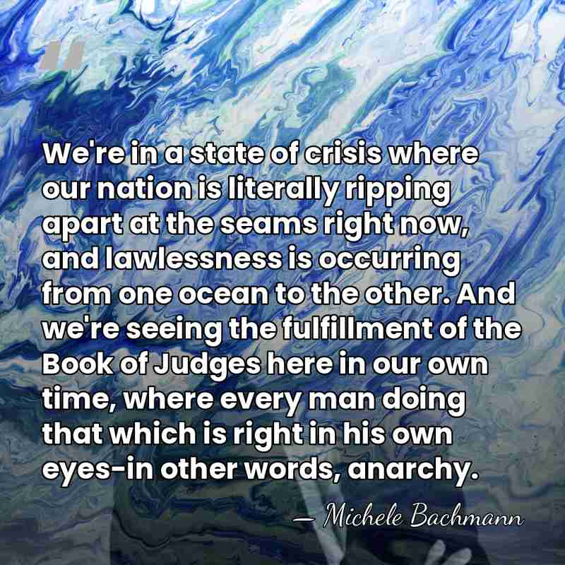 We're in a state of crisis where our nation is literally ripping&hellip; - Michele Bachmann