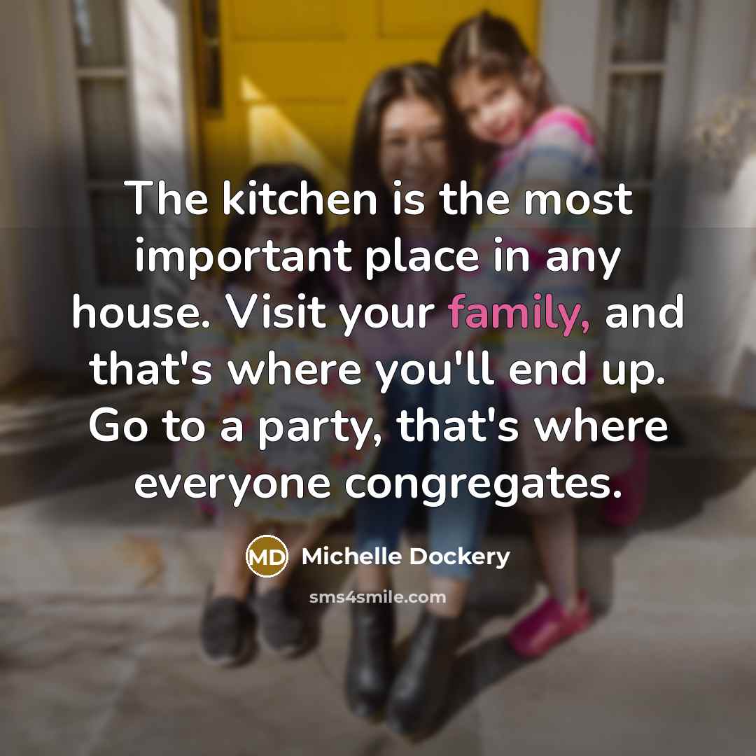 “The kitchen is the most important place in any house.…” quote by Michelle Dockery