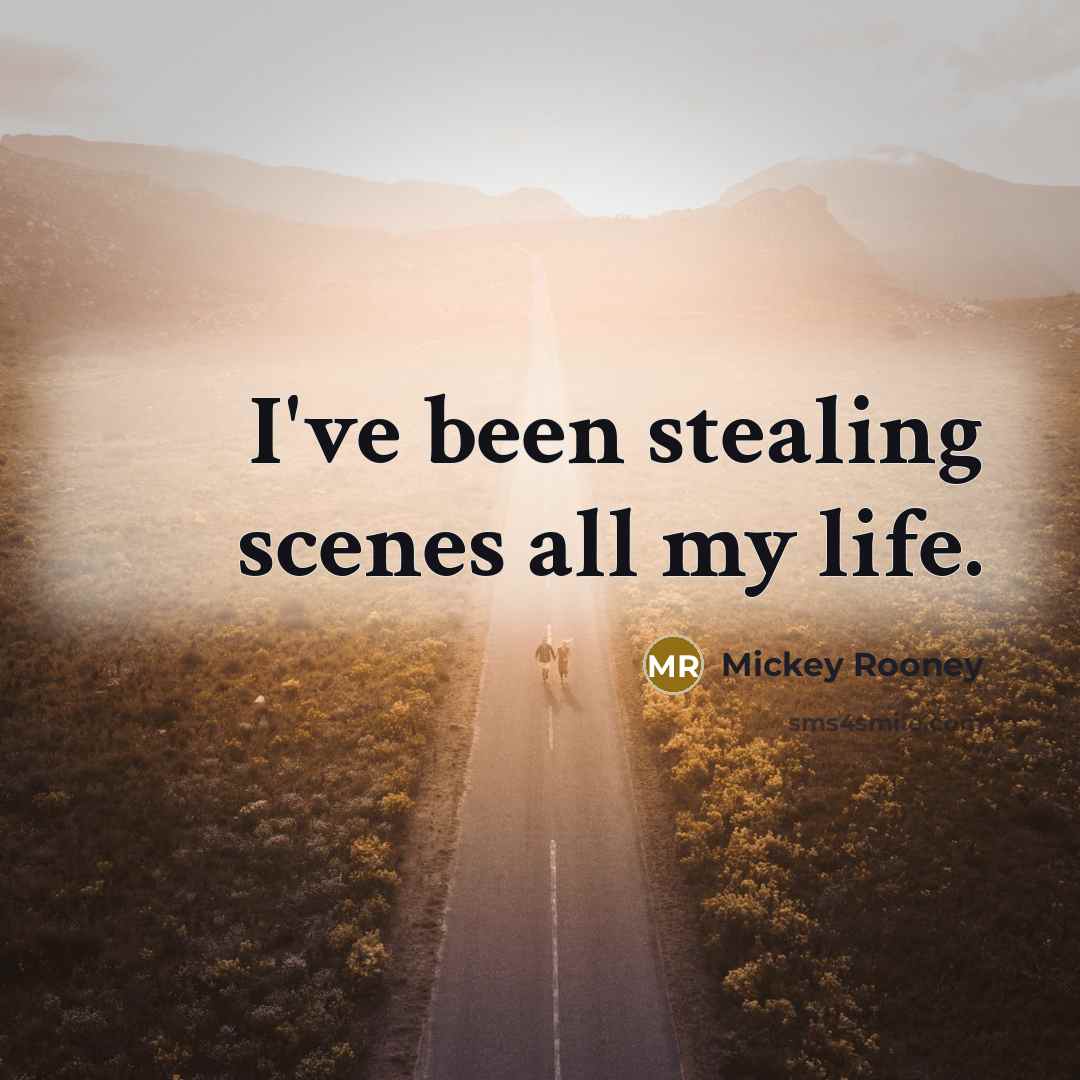 “I've been stealing scenes all my life.…” quote by Mickey Rooney