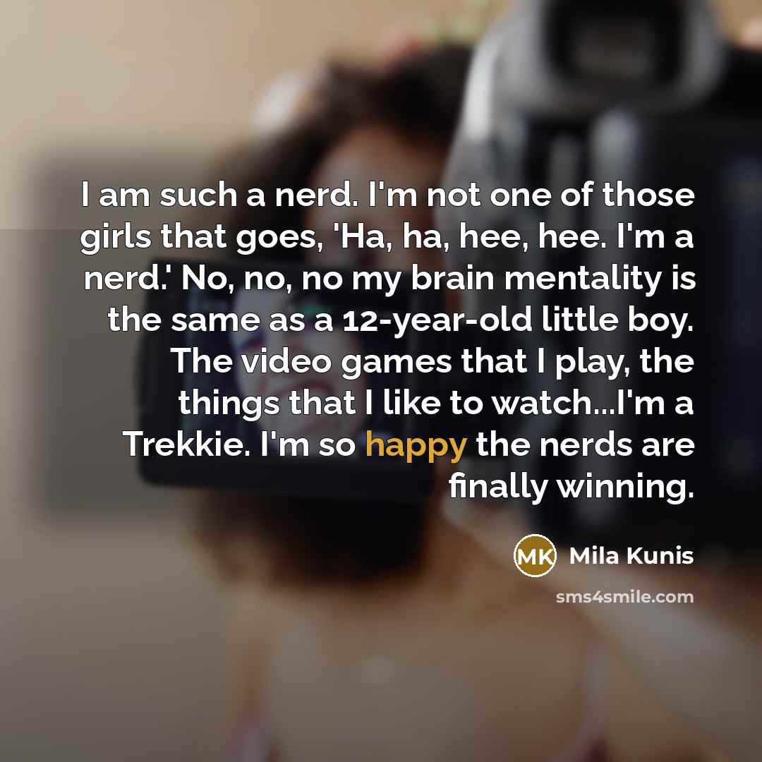 “I am such a nerd. I'm not one of those…” quote by Mila Kunis