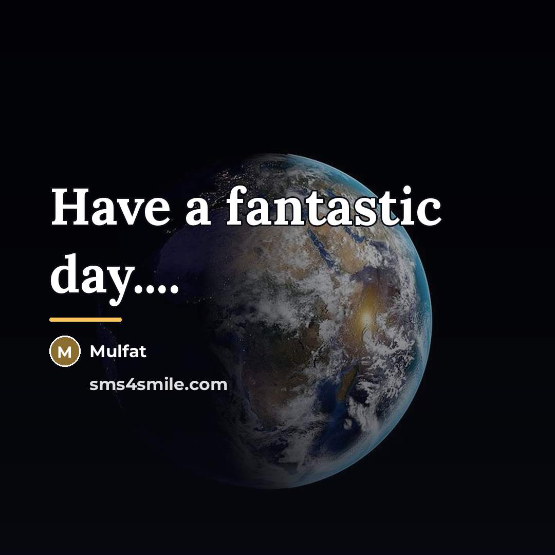 “Have a fantastic day....…” quote by Mulfat