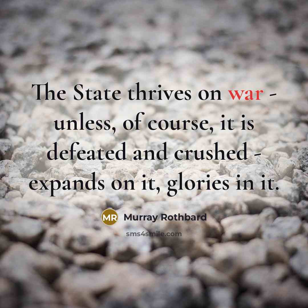 “The State thrives on war - unless, of course, it…” quote by Murray Rothbard