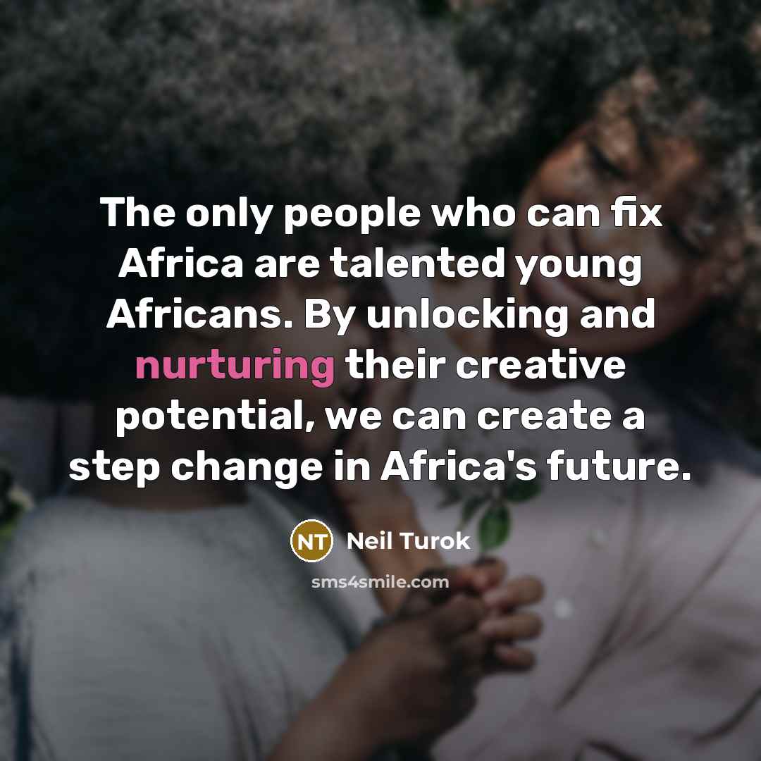 “The only people who can fix Africa are talented young…” quote by Neil Turok
