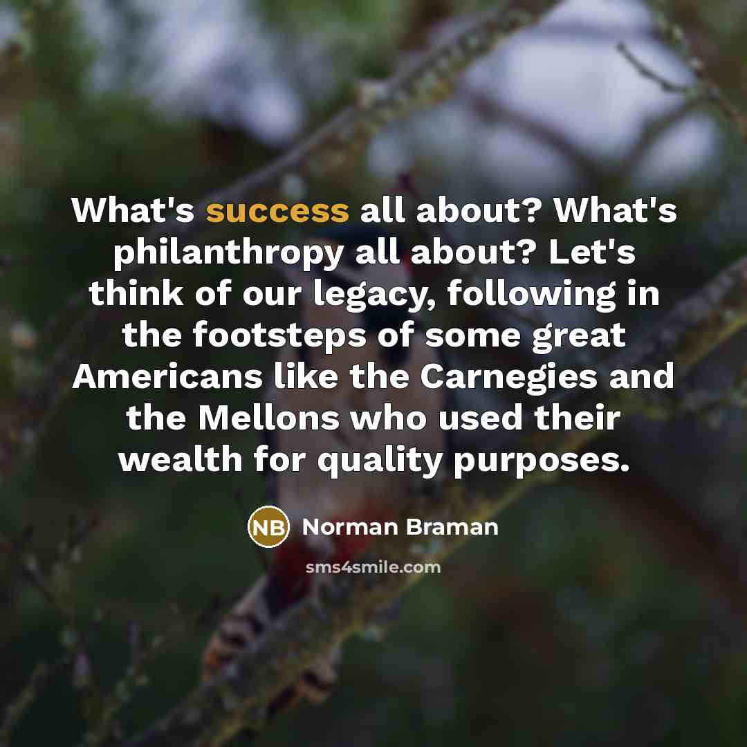 “What's success all about? What's philanthropy all about? Let's think…” quote by Norman Braman