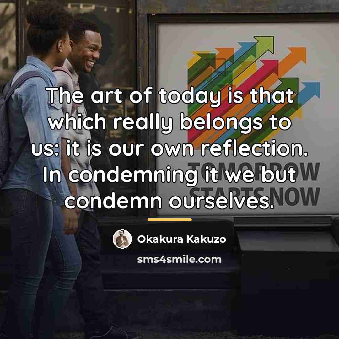 “The art of today is that which really belongs to…” quote by Okakura Kakuzo
