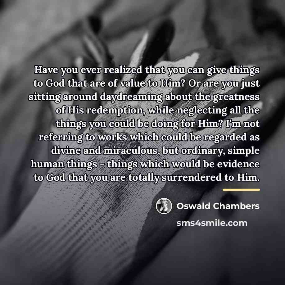 “Have you ever realized that you can give things to…” quote by Oswald Chambers