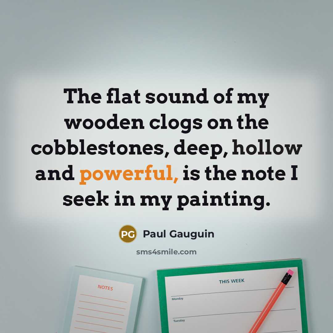 “The flat sound of my wooden clogs on the cobblestones,…” quote by Paul Gauguin
