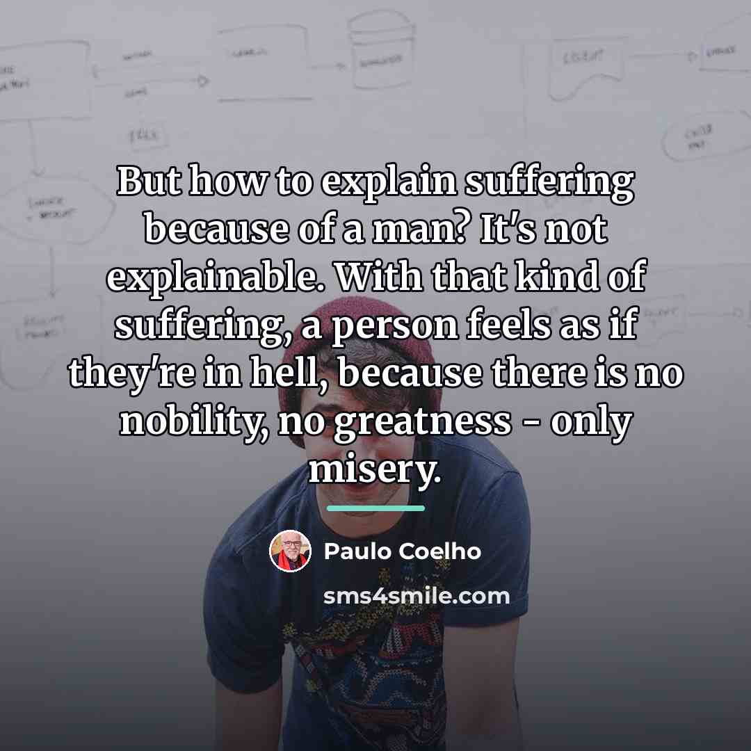 “But how to explain suffering because of a man? It's…” quote by Paulo Coelho