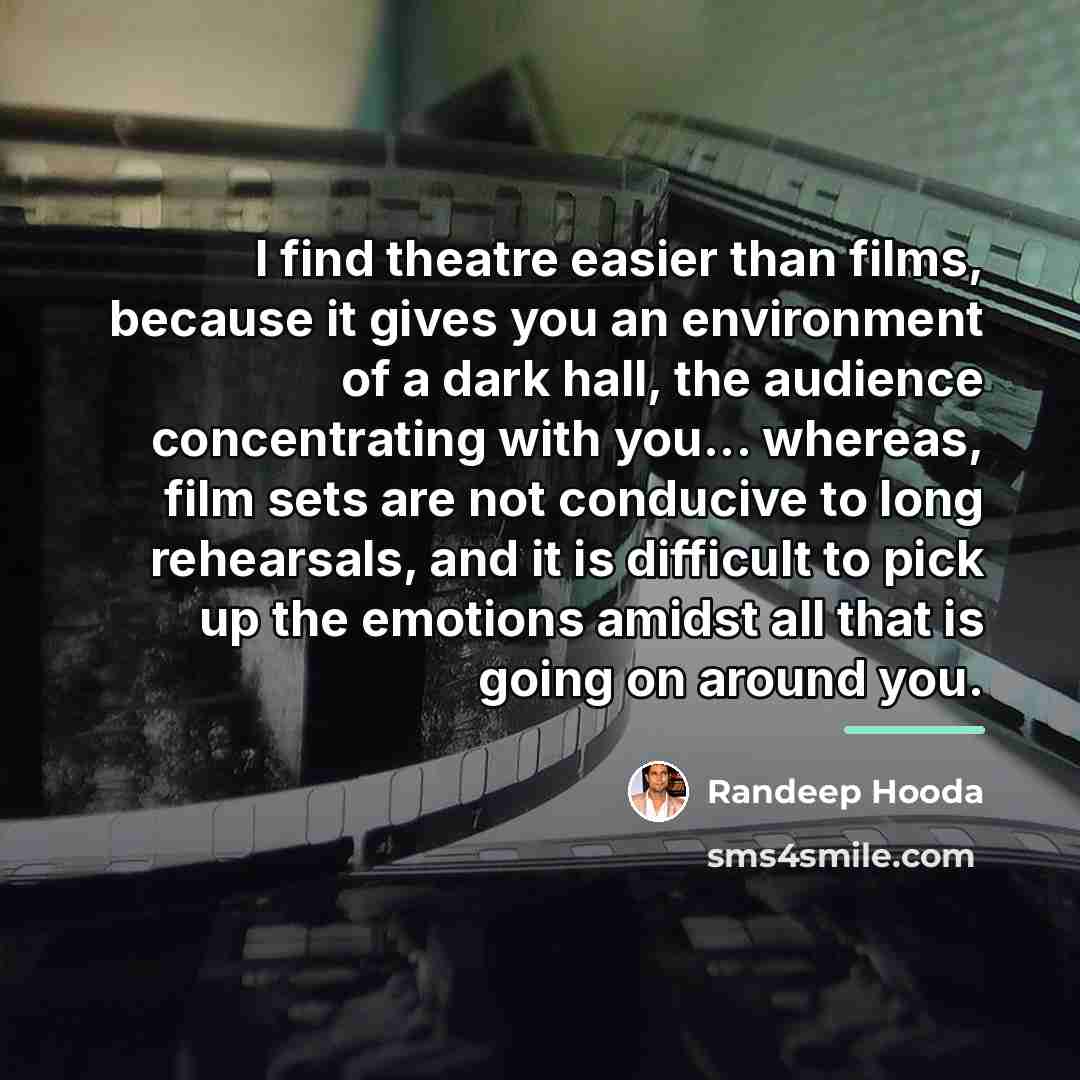“I find theatre easier than films, because it gives you…” quote by Randeep Hooda