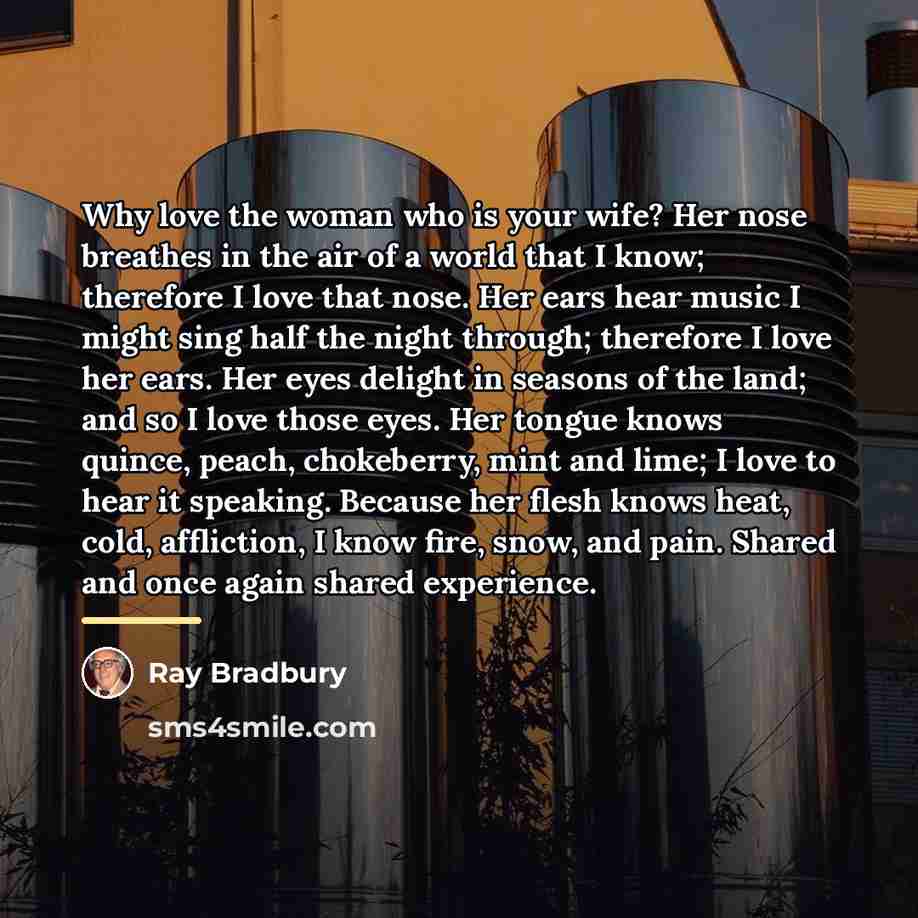 “Why love the woman who is your wife? Her nose…” quote by Ray Bradbury