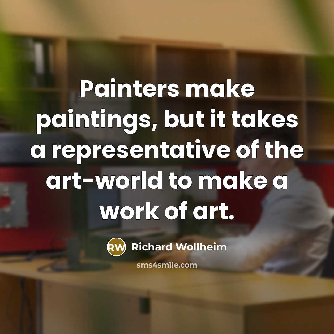 “Painters make paintings, but it takes a representative of the…” quote by Richard Wollheim