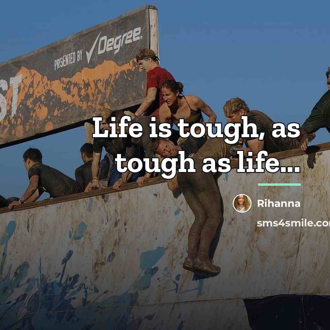 “Life is tough, as tough as life...…” quote by Rihanna